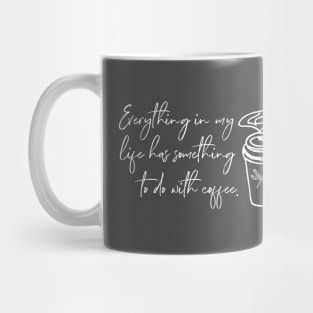 Everything in my life has something to do with coffee. Mug